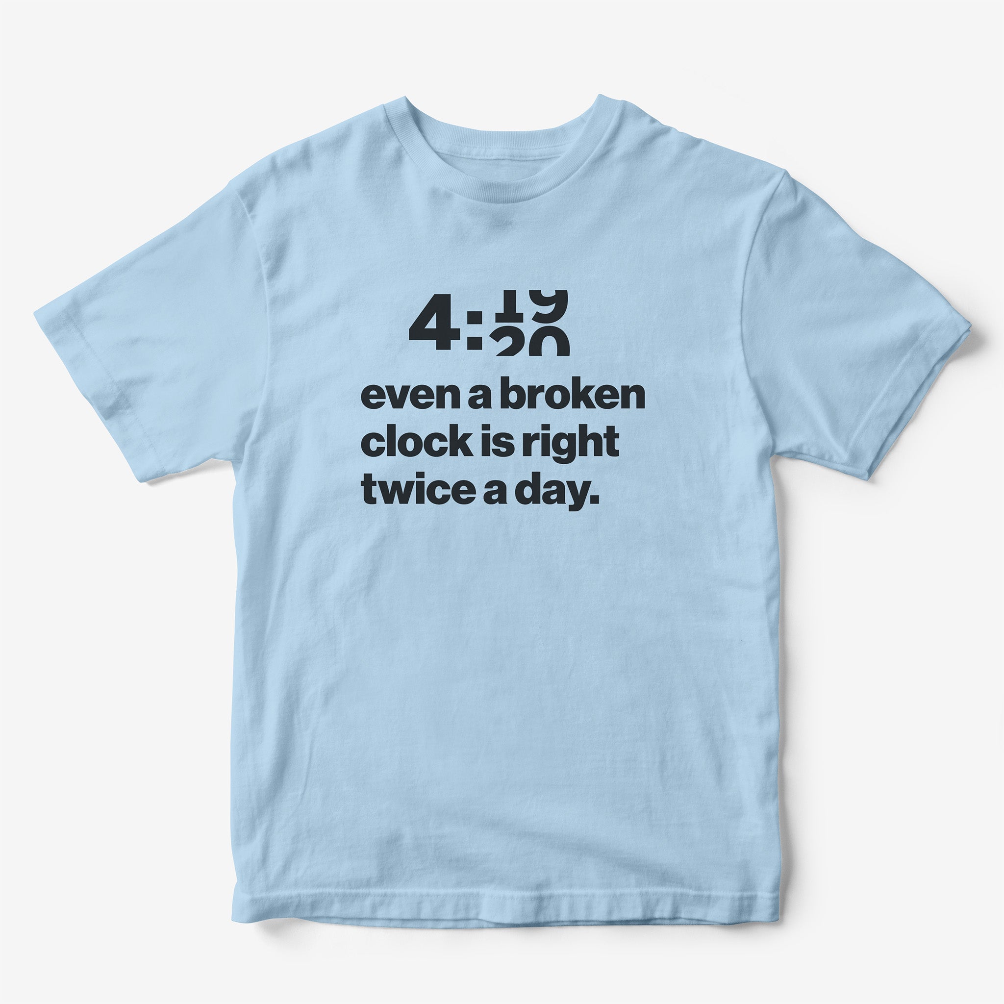 Even a Broken Clock is Right T-Shirt