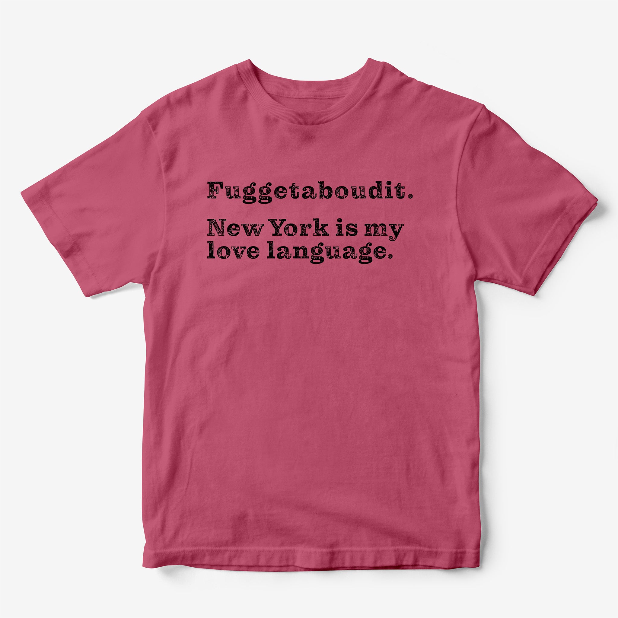 Fuggetaboudit. New York is my Love Language. T-Shirt