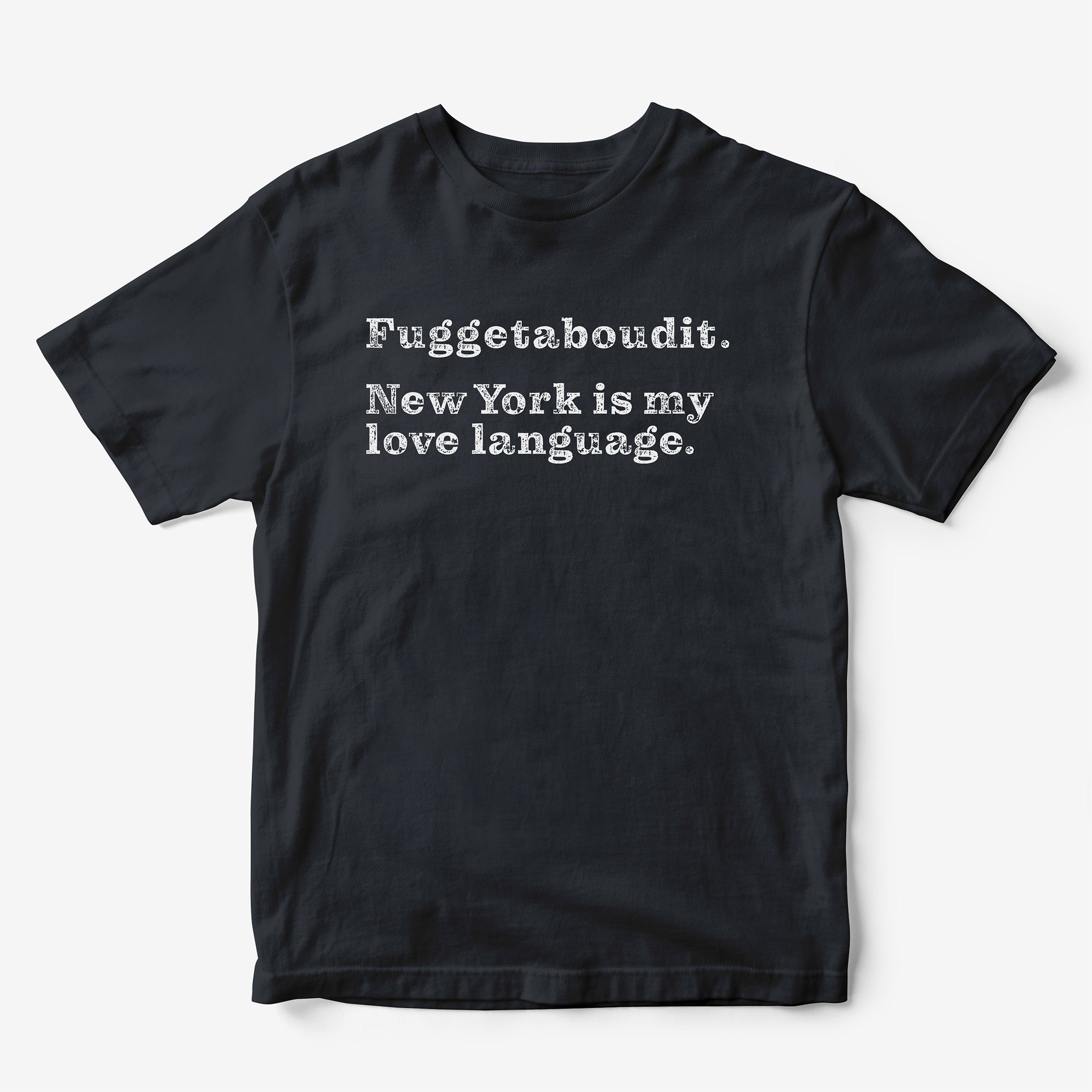 Fuggetaboudit. New York is my Love Language. T-Shirt
