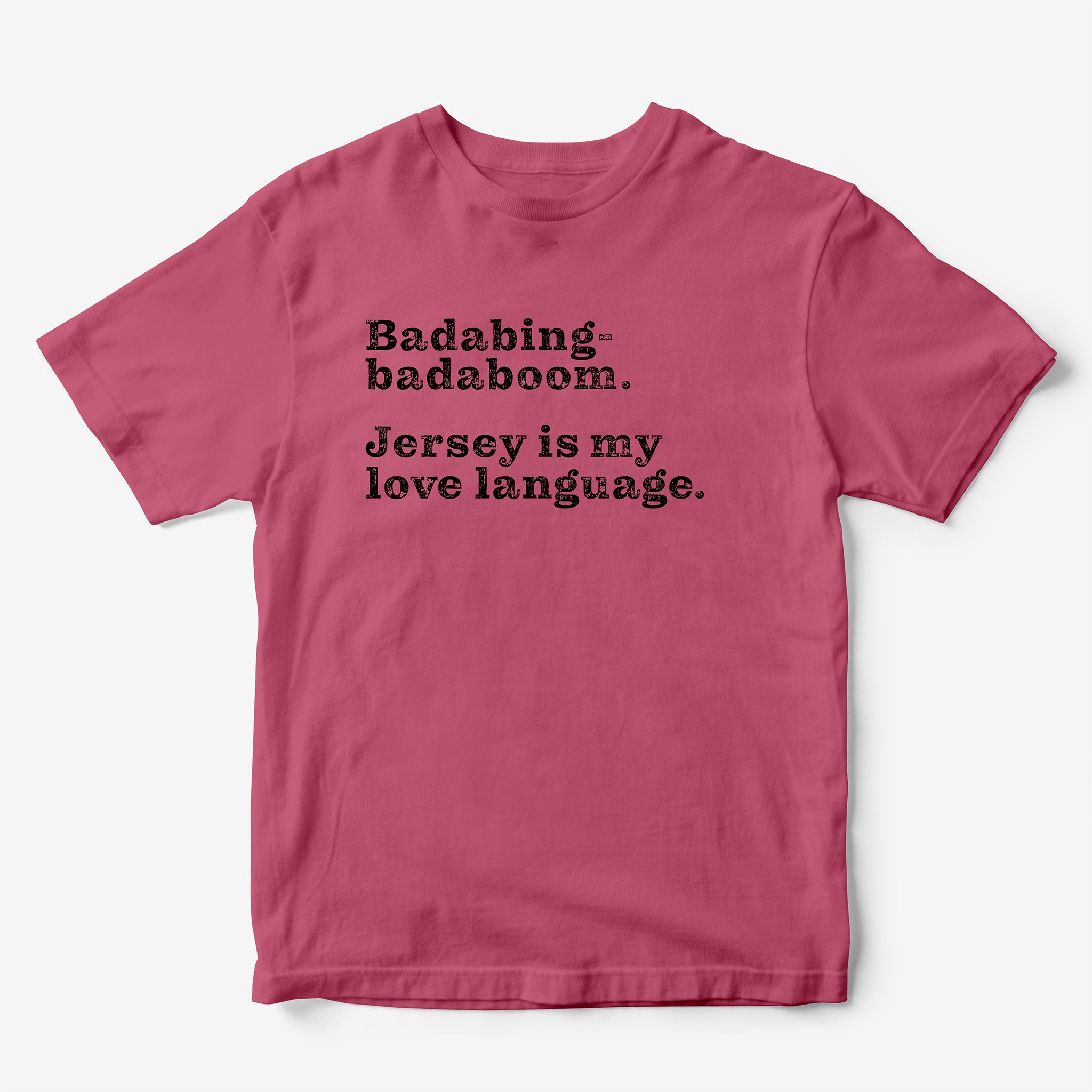 Badabing-Badaboom. Jersey is my Love Language. T-Shirt