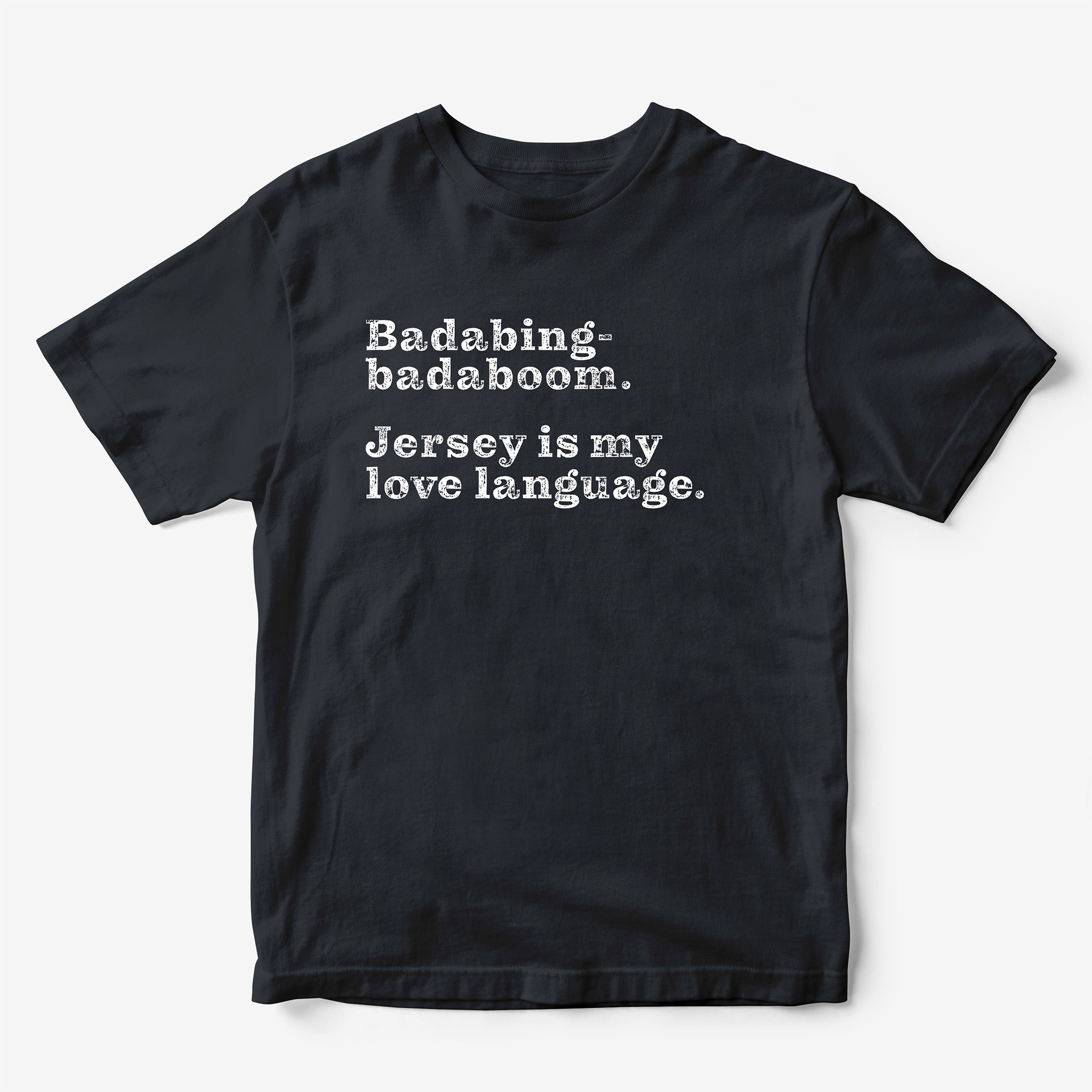 Badabing-Badaboom. Jersey is my Love Language. T-Shirt