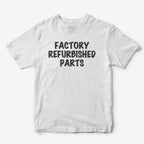 Factory Refurbished Parts T-Shirt