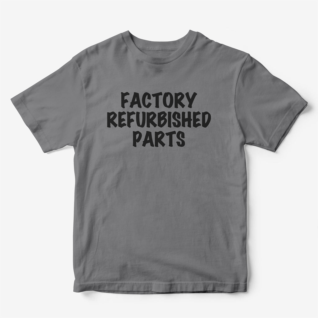 Factory Refurbished Parts T-Shirt