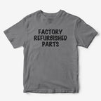 Factory Refurbished Parts T-Shirt