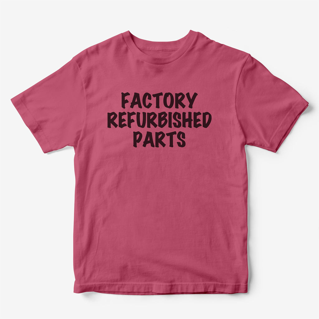Factory Refurbished Parts T-Shirt
