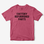 Factory Refurbished Parts T-Shirt