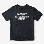 Factory Refurbished Parts T-Shirt
