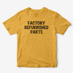 Factory Refurbished Parts T-Shirt