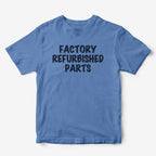 Factory Refurbished Parts T-Shirt