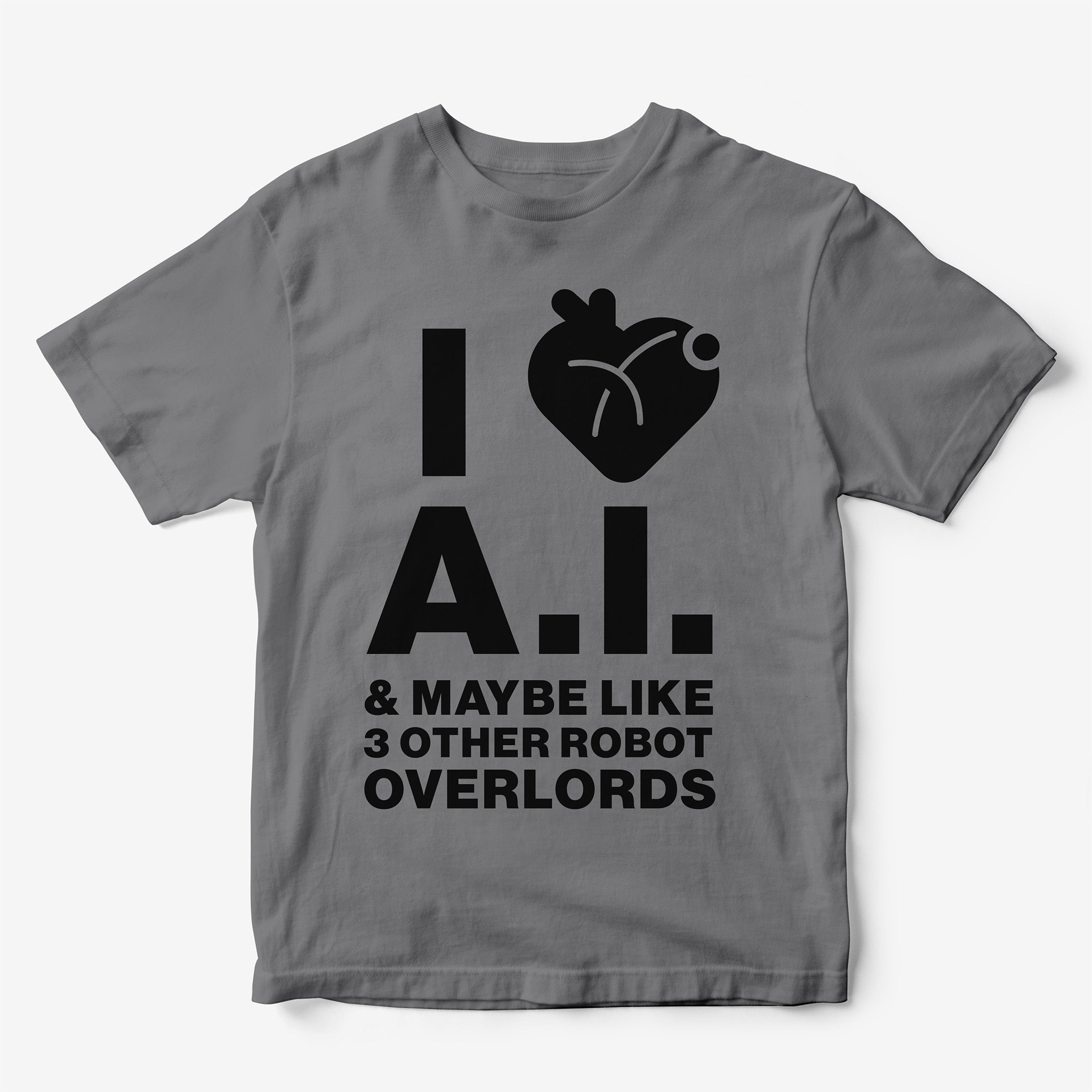 I Heart A.I. and Maybe 3 Other Robot Overlords T-Shirt