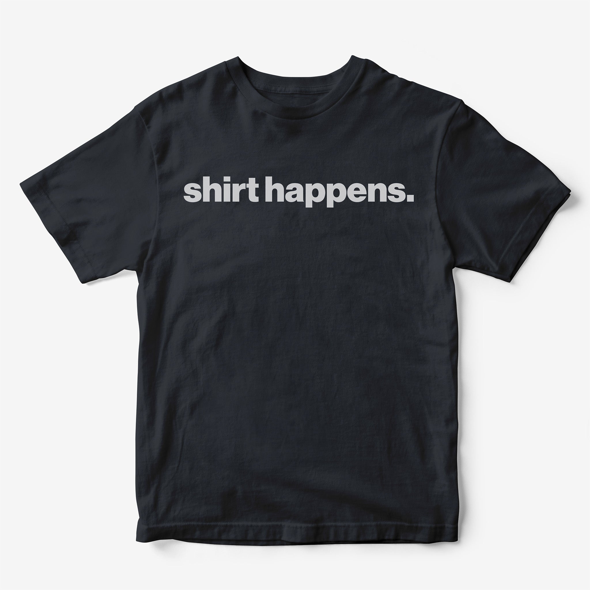 Shirt Happens T-Shirt