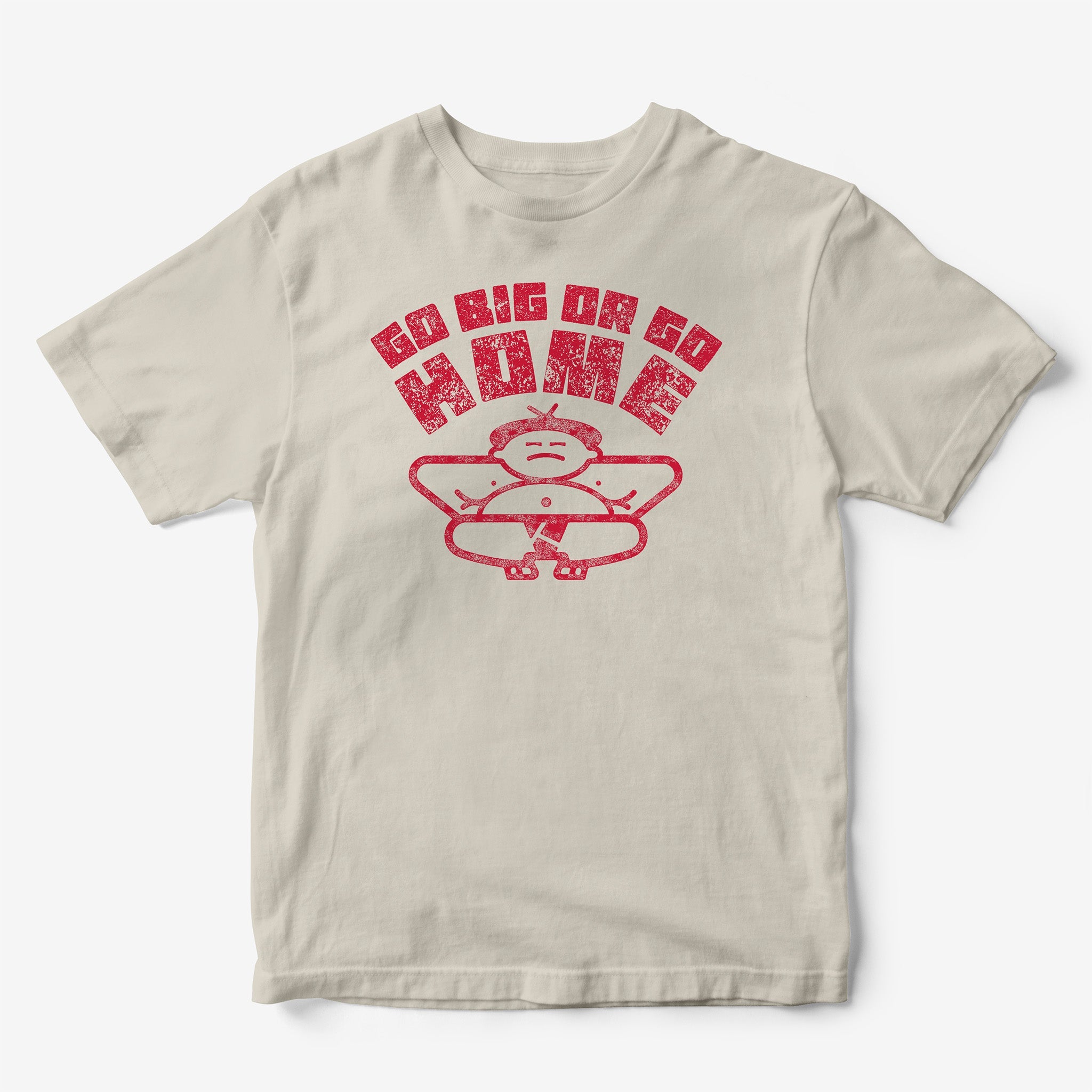 Go Big or Go Home T-Shirt