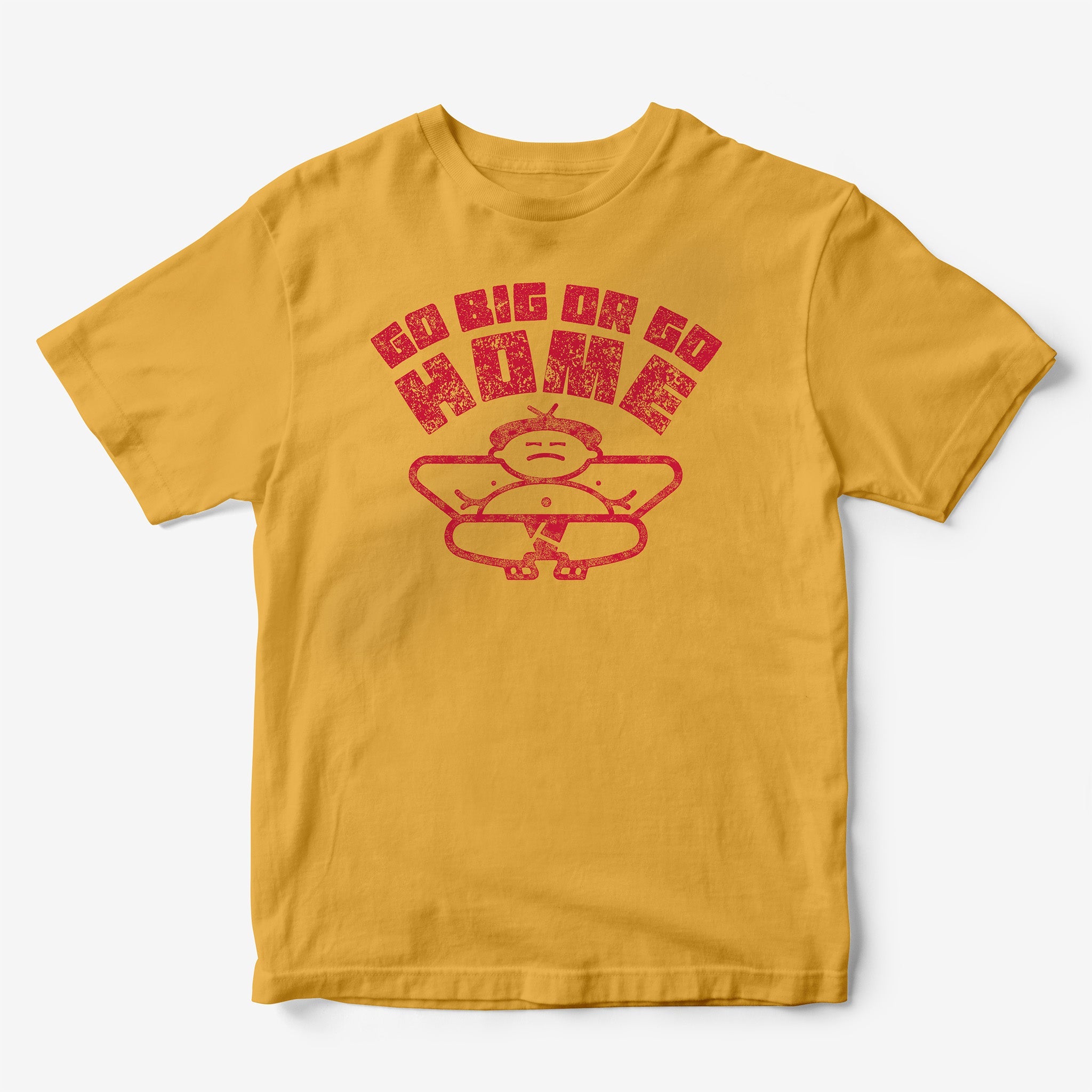 Go Big or Go Home T-Shirt