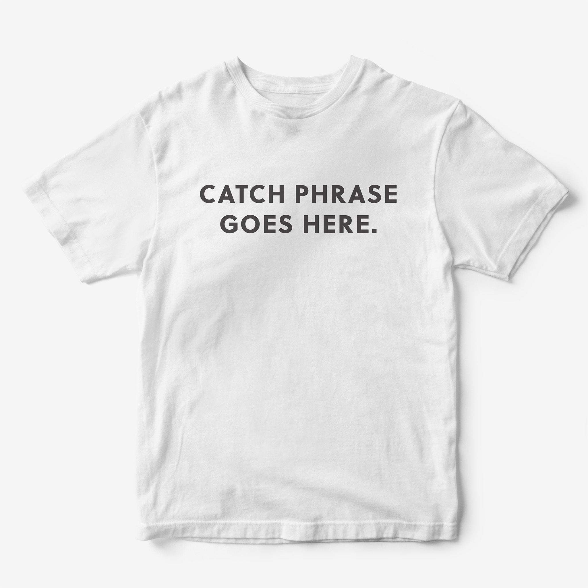 Catch Phrase Goes Here T-Shirt